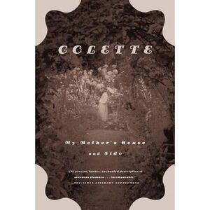 My Mother's House and Sido -- Colette